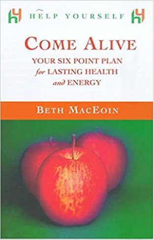 Come Alive - Your Six-point Plan for Lasting Health and Energy